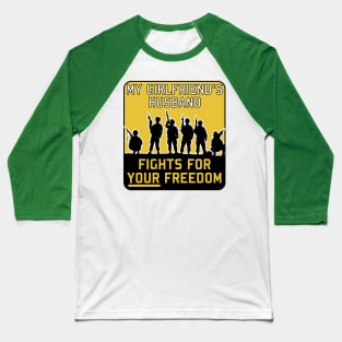 My Girlfriend's Husband Fights For Your Freedom - Meme, Funny, Parody Baseball T-Shirt